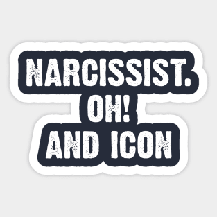 Narcissist. Oh! and Icon Sticker